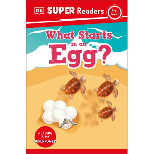 DK Super Readers Pre-Level What Starts in an Egg?