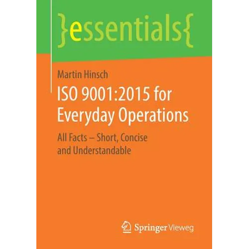 ISO 9001:2015 for Everyday Operations: All Facts - Short, Concise and Understandable