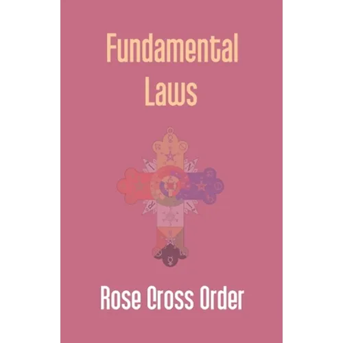 Fundamental Laws: A Report Of The 68Th Convocation Of The Rose Cross Order
