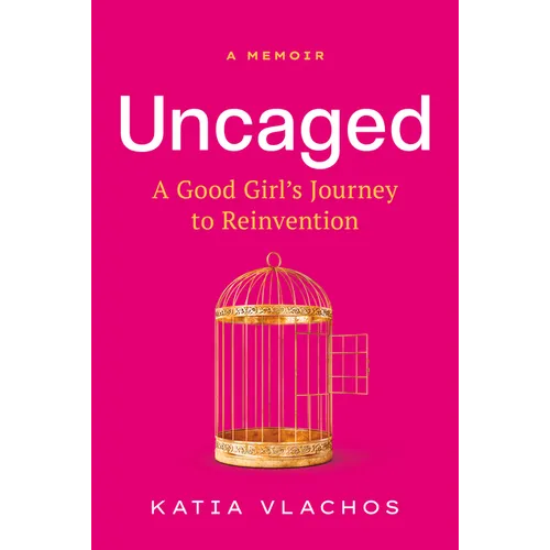 Uncaged: A Good Girl's Journey to Reinvention