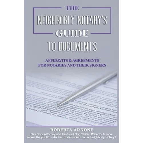 The Neighborly Notary's Guide to Documents: Affidavits & Agreements for Notaries and Their Signers