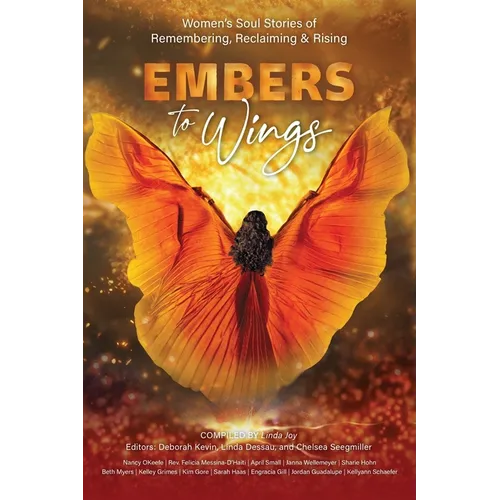Embers to Wings: Women's Soul Stories of Remembering, Reclaiming & Rising
