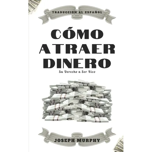Cómo atraer dinero: Su derecho a ser rico