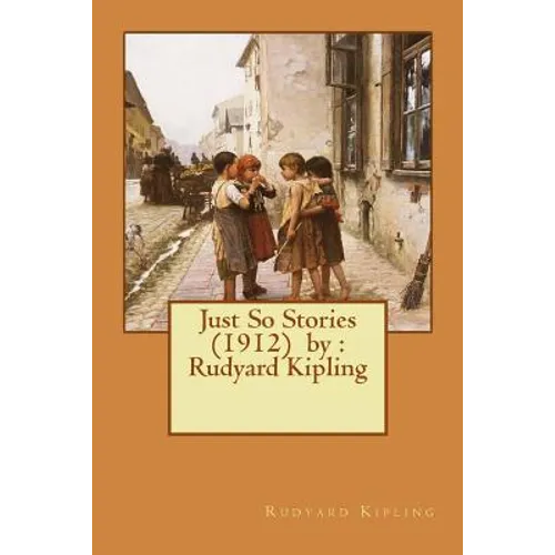 Just So Stories (1912) by: Rudyard Kipling