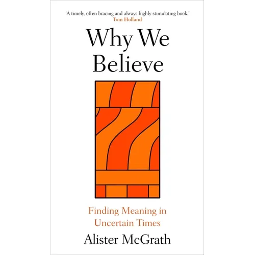 Why We Believe: Finding Meaning in Uncertain Times