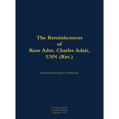 The Reminiscences of Rear Adm. Charles Adair, USN (Ret.): 1902-1993
