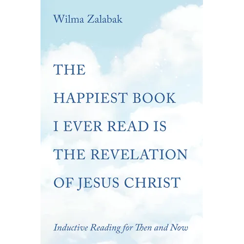 The Happiest Book I Ever Read Is the Revelation of Jesus Christ: Inductive Reading for Then and Now
