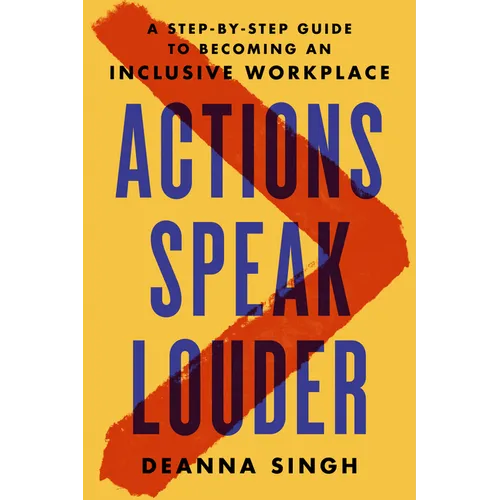 Actions Speak Louder: A Step-By-Step Guide to Becoming an Inclusive Workplace