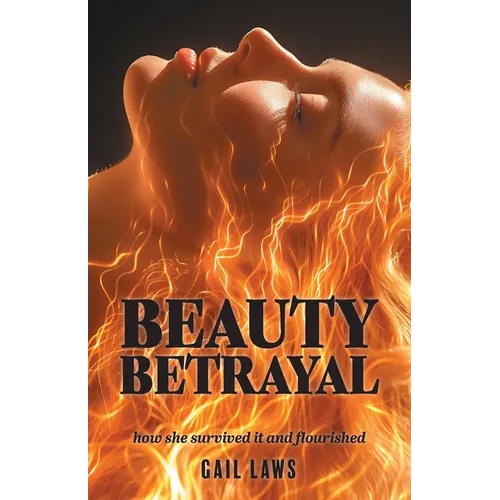 Beauty Betrayal: how she survived it and flourished