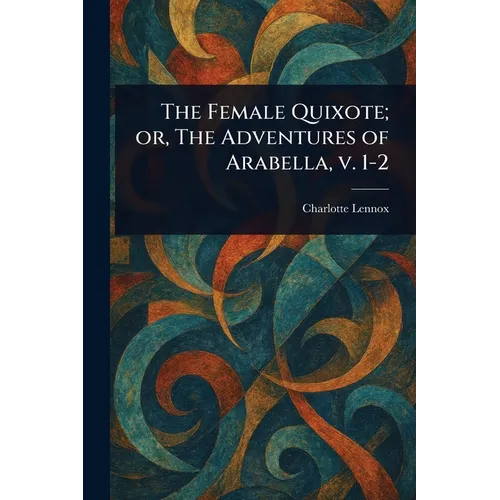 The Female Quixote; or, The Adventures of Arabella, V. 1-2