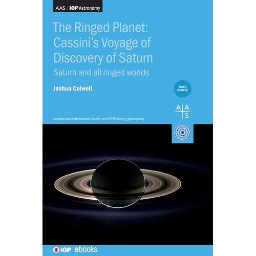 The Ringed Planet: Cassini's Voyage of Discovery of Saturn (Third Edition): Saturn and all ringed worlds