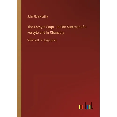 The Forsyte Saga - Indian Summer of a Forsyte and In Chancery: Volume II - in large print