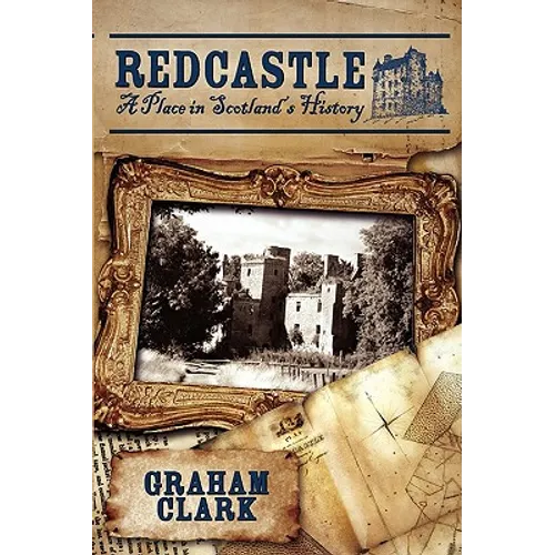 Redcastle: A Place in Scotland's History