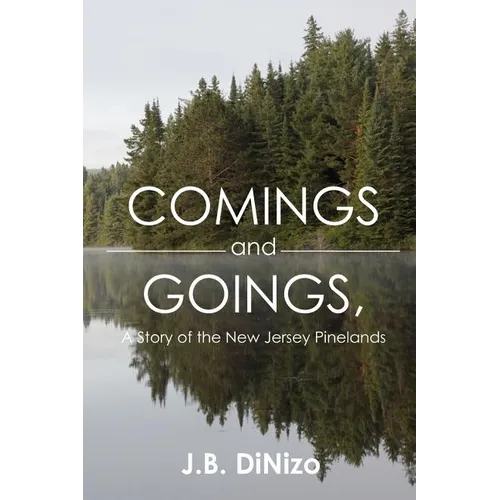 Comings and Goings, A Story of the New Jersey Pinelands: A Story of the New Jersey Pinelands