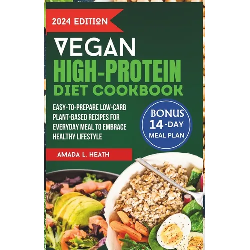 Vegan High-Protein Diet Cookbook: Easy-to-prepare Low-Carb Plant-Based Recipes For Everyday Meal To Embrace Healthy Lifestyle