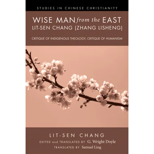 Wise Man from the East: Lit-Sen Chang (Zhang Lisheng): Critique of Indigenous Theology; Critique of Humanism