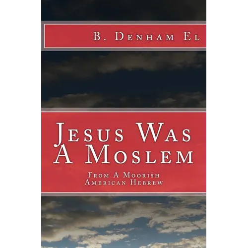 Jesus Was A Moslem: From A Moorish American Hebrew