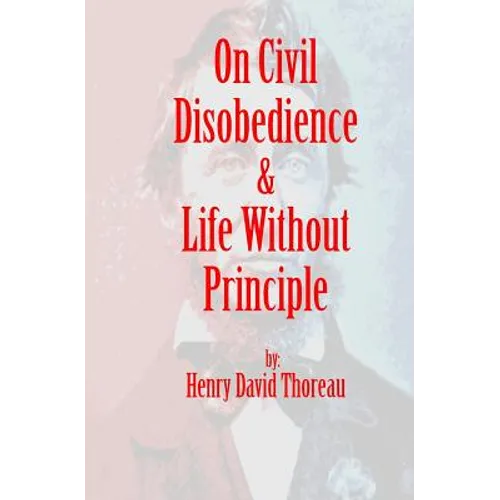 On Civil Disobedience & Life Without Principle