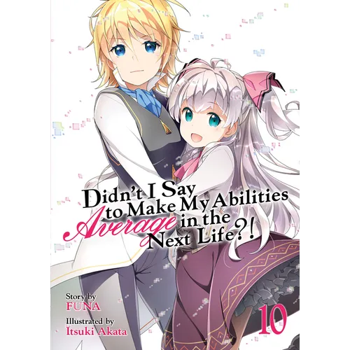 Didn't I Say to Make My Abilities Average in the Next Life?! (Light Novel) Vol. 10