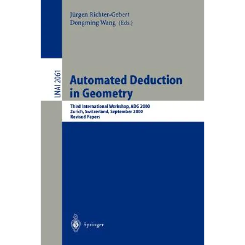 Automated Deduction in Geometry: Third International Workshop, Adg 2000, Zurich, Switzerland, September 25-27, 2000, Revised Papers