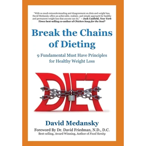 Break the Chains of Dieting: 9 Fundamental Must Have Principles for Healthy Weight Loss