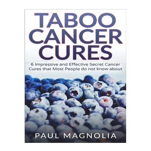 Taboo Cancer Cures: 6 Impressive and Secret Cancer Cures that Most People do not know about
