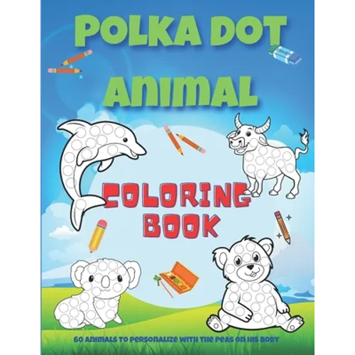 Polka dot animal coloring book: Animal coloring book with 60 different designs to color in for children ages 4 and up / 8.5" X 11" white paper / Drawi
