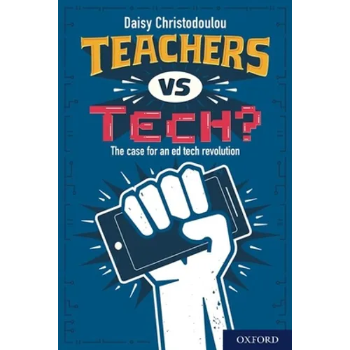 Teachers Vs Tech?: The Case for an Ed Tech Revolution