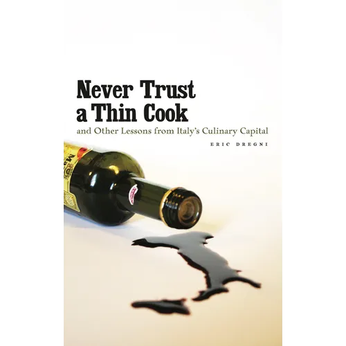 Never Trust a Thin Cook and Other Lessons from Italy's Culinary Capital