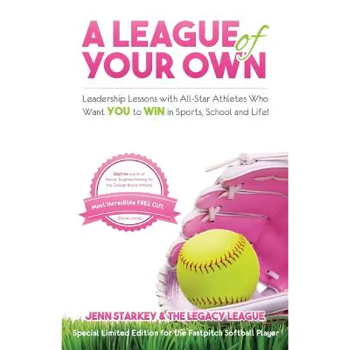 A League Of Your Own: Leadership Lessons with All-Star Athletes Who Want YOU to WIN in Sports, School and Life!