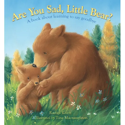 Are You Sad, Little Bear?: A Book about Learning How to Say Goodbye