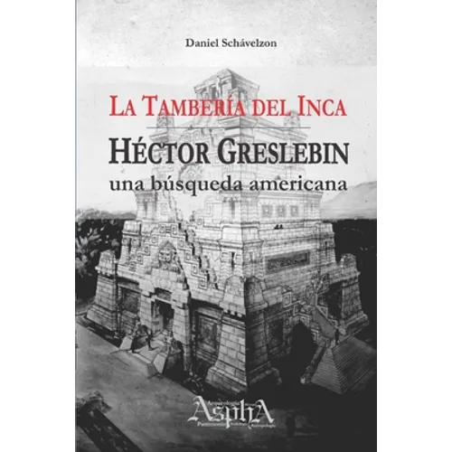 La Tambería del Inca. Héctor Greslebin, una búsqueda americana