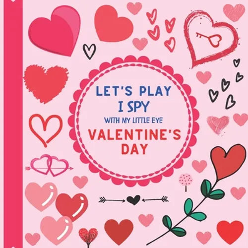 Let's Play I Spy With My Little Eye Valentine's Day: A Fun Guessing Picture Game Activity Book with Love Motives! For kids ages 2-5, Toddlers and Pres