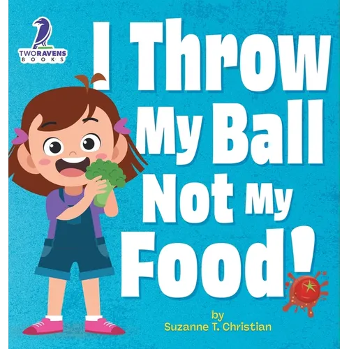 I Throw My Ball, Not My Food!: An Affirmation-Themed Toddler Book About Not Throwing Food (Ages 2-4)