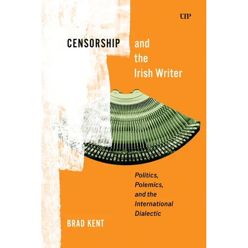 Censorship and the Irish Writer: Politics, Polemics, and the International Dialectic