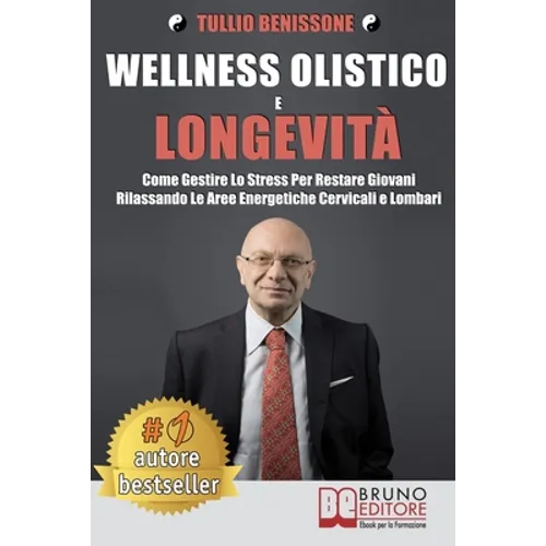 Wellness Olistico e Longevità: Come Gestire Lo Stress Per Restare Giovani Rilassando Le Aree Energetiche Cervicali E Lombari
