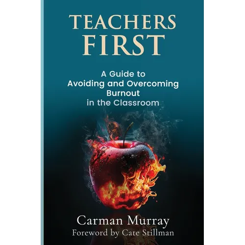 Teacher's First: A Guide to Avoiding and Overcoming Burnout in the Classroom