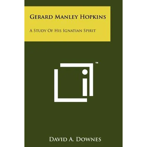 Gerard Manley Hopkins: A Study Of His Ignatian Spirit