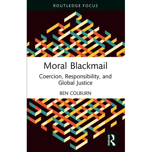 Moral Blackmail: Coercion, Responsibility, and Global Justice