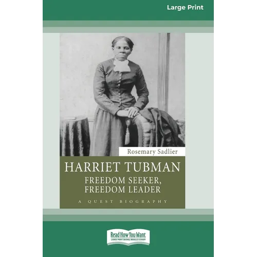 Harriet Tubman: Freedom Seeker, Freedom Leader (Large Print 16 Pt Edition)
