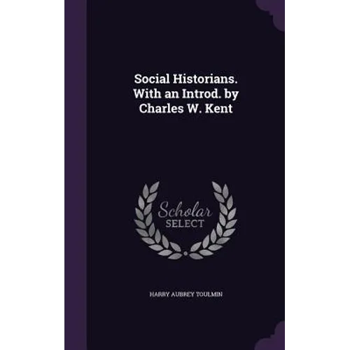 Social Historians. With an Introd. by Charles W. Kent