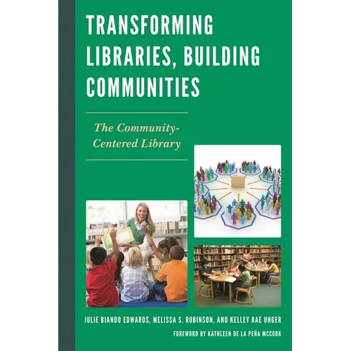 Transforming Libraries, Building Communities: The Community-Centered Library