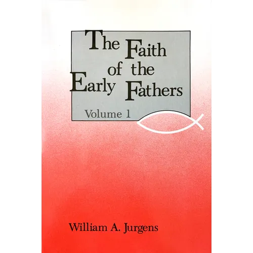 Faith of the Early Fathers: Volume 1