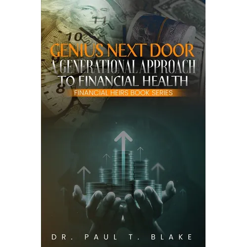 Genius Next Door: A Generational Approach to Financial Health: A Generational Approach to Financial Health: A Generational Approach to Financial Healt