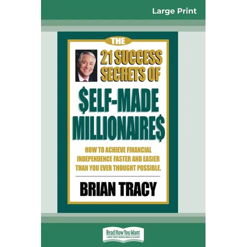The 21 Success Secrets of Self-Made Millionaires: How to Achieve Financial Independence Faster and Easier than You Ever Thought Possible (16pt Large P - Paperback