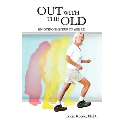 Out With The Old: Enjoying the Trip to Age 120