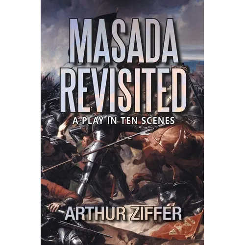 Masada Revisited: A Play in Ten Scenes