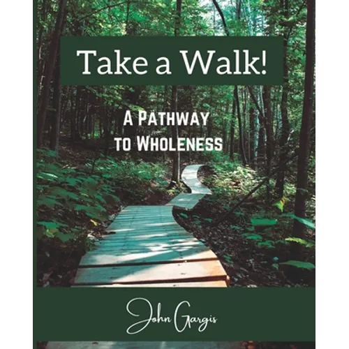 Take a Walk!: A Pathway to Wholeness