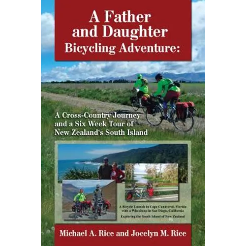A Father and Daughter Bicycling Adventure: A Cross-Country Journey and a Six Week Tour of New Zealand's South Island