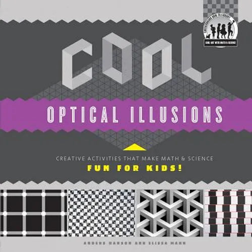 Cool Optical Illusions: Creative Activities That Make Math & Science Fun for Kids!: Creative Activities That Make Math & Science Fun for Kids!